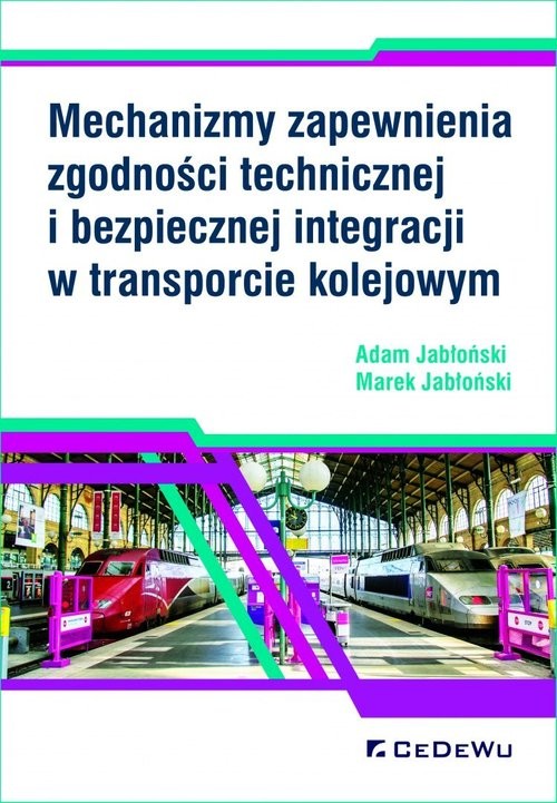 okładka Mechanizmy zapewnienia zgodności technicznej i bezpiecznej integracji w transporcie kolejowym książka | Adam Jabłoński, Marek Jabłoński