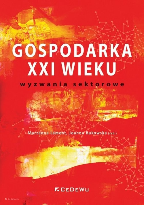 okładka Gospodarka XXI wieku - wyzwania sektorowe książka | Marzanna Lament, Joanna Bukowska (red.)