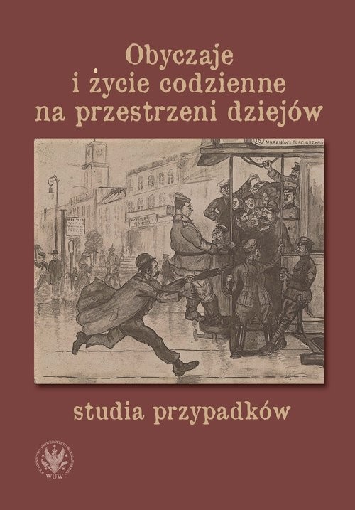okładka Obyczaje i życie codzienne na przestrzeni dziejów - studia przypadków książka | Wojciech Milej, Patrycja Czarnecka, Agata Niedzielska