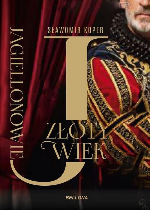 okładka Jagiellonowie Złoty wiek książka | Sławomir Koper