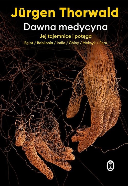 okładka Dawna medycyna Jej tajemnice i potęga. Egipt, Babilonia, Indie, Chiny, Meksyk, Peru książka | Jürgen Thorwald