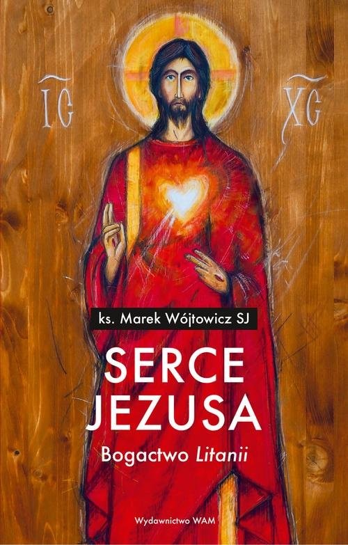 okładka Serce Jezusa Bogactwo „Litanii” książka | Wójtowicz Marek