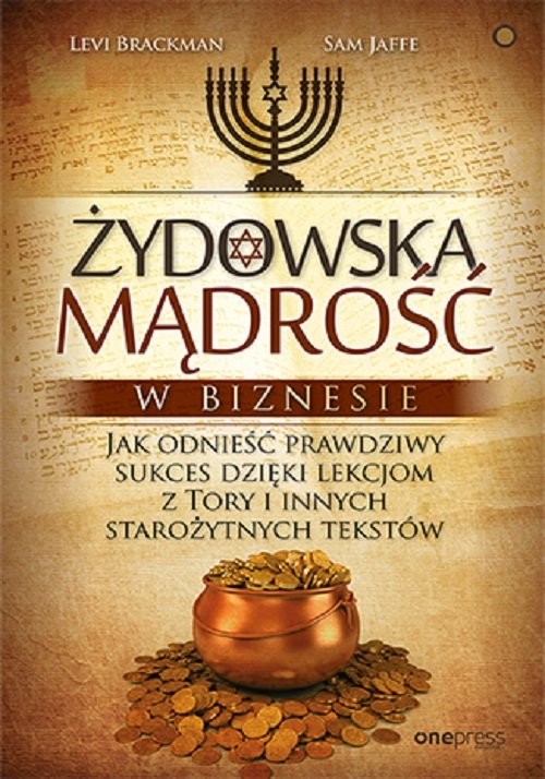 okładka Żydowska mądrość w biznesie. Jak odnieść prawdziwy sukces dzięki lekcjom z Tory i innych starożytnych tekstów książka | Brackman Levi, Sam Jaffe