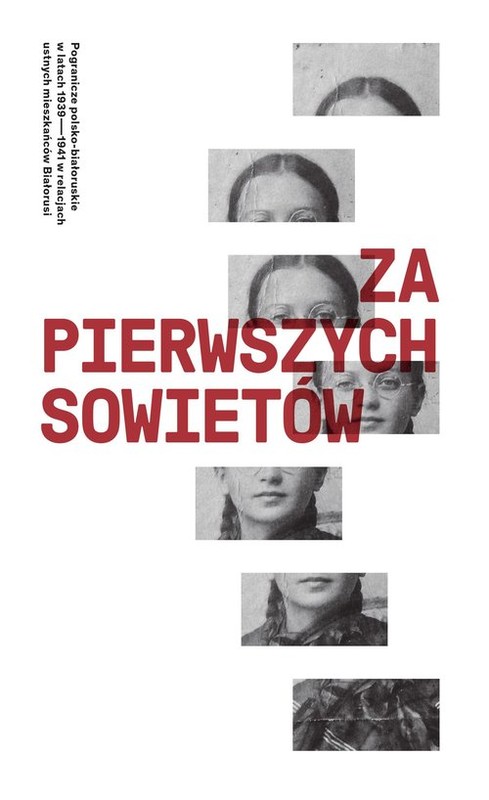 okładka Za pierwszych Sowietów. Pogranicze polsko-białoruskie w latach 1939-1941 w relacjach ustnych mieszkańców książka