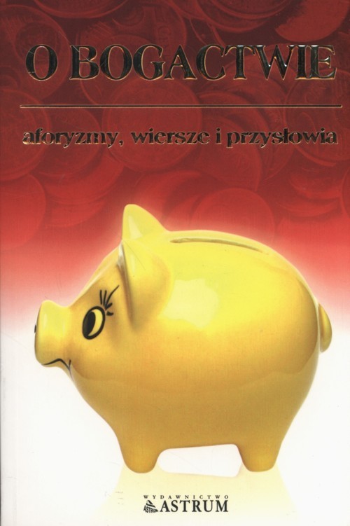 okładka O bogactwie Aforyzmy, wiersze i przysłowia książka | Dorota Strukowska