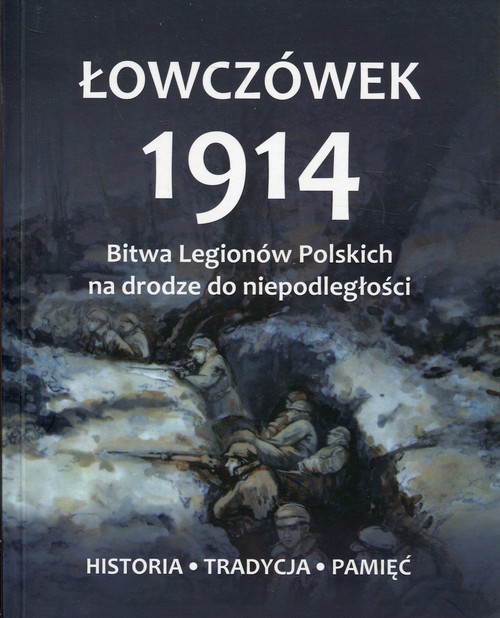 okładka Łowczówek 1914 Bitwa Legionów Polskich na drodze do niepodległości Historia Tradycja Pamięć książka