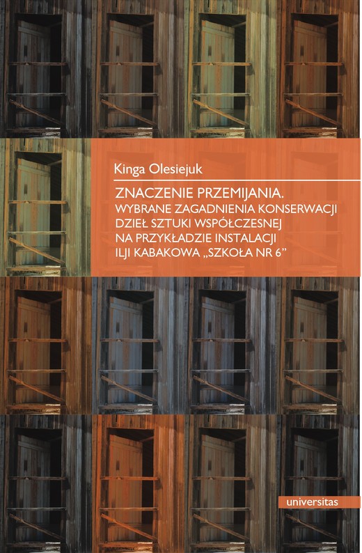 okładka Znaczenia przemijania. Wybrane zagadnienia konserwacji dzieł sztuki współczesnej na przykładzie instalacji Ilji Kabakowa "Szkoła nr 6" ebook | pdf | Kinga Olesiejuk