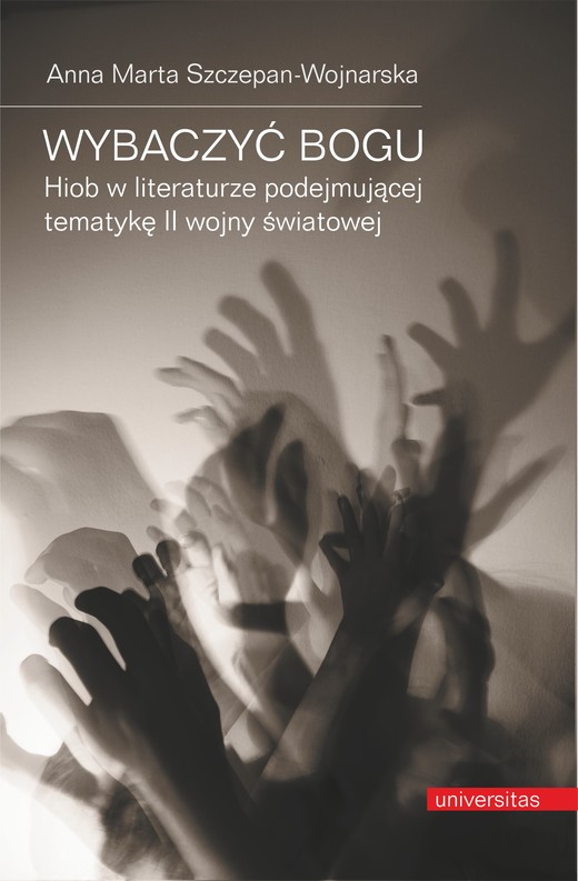 okładka Wybaczyć Bogu. Hiob w literaturze podejmującej tematykę II wojny światowej ebook | pdf | Anna Szczepan-Wojnarska