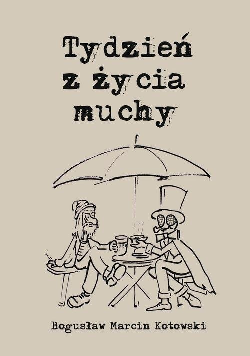 okładka Tydzień z życia muchy książka | Bogusław Marcin Kotowski