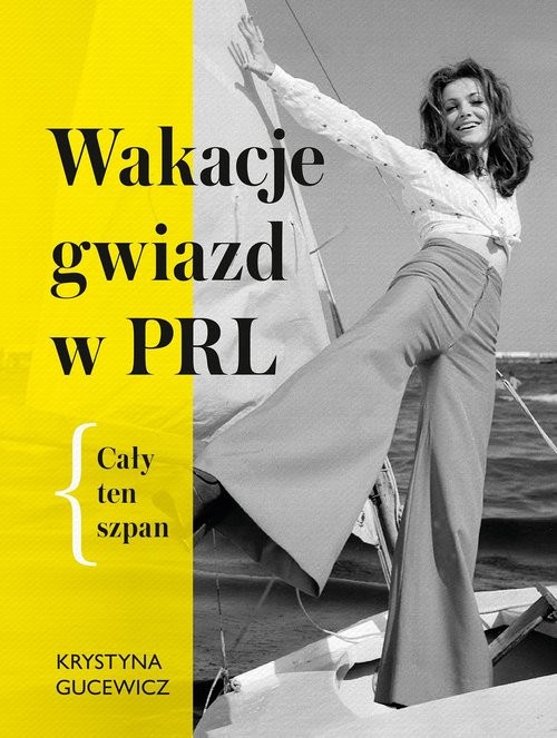 okładka Wakacje gwiazd w PRL Cały ten szpan książka | Krystyna Gucewicz