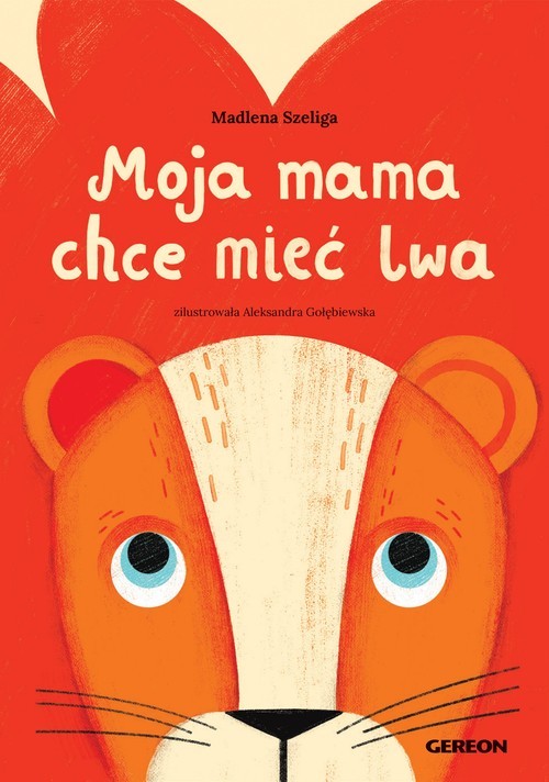 okładka Moja mama chce mieć lwa książka | Madlena Szeliga