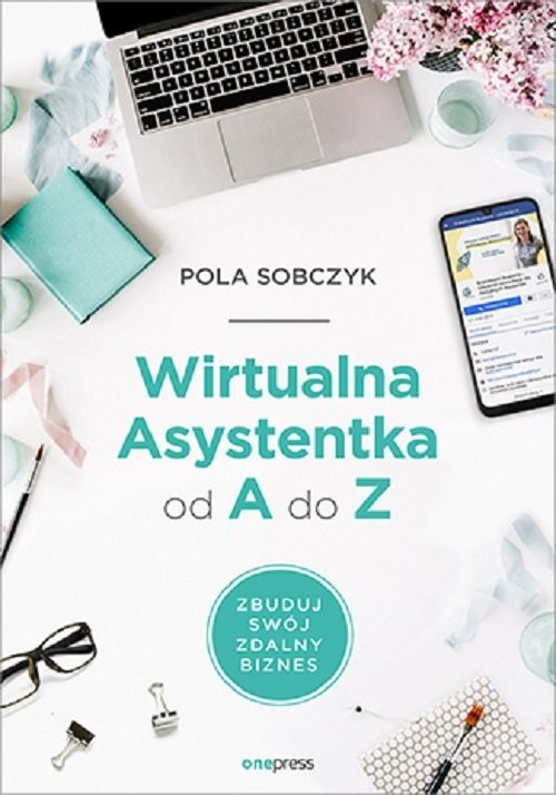 okładka Wirtualna Asystentka od A do Z. Zbuduj swój zdalny biznes książka | Sobczyk Pola