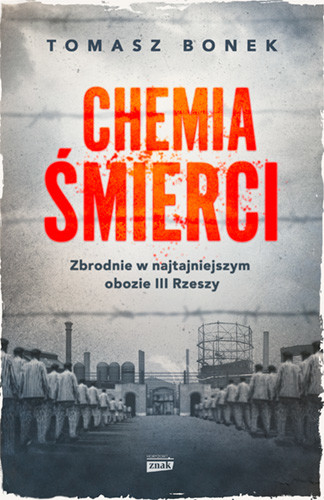 okładka Chemia śmierci. Zbrodnie w najtajniejszym obozie III Rzeszy książka | Tomasz Bonek