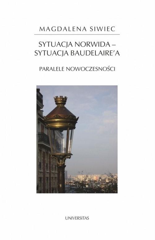 okładka Sytuacja Norwida - sytuacja Baudelaire'a. Paralele nowoczesności książka | Siwiec Magdalena