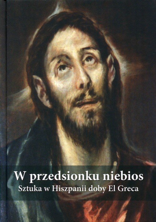 okładka W przedsionku niebios Sztuka w Hiszpanii doby El Greca książka
