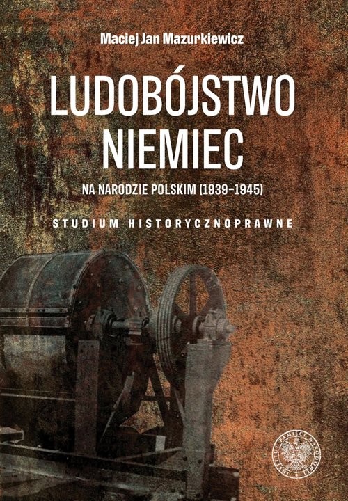 okładka Ludobójstwo Niemiec na narodzie polskim (1939-1945) Studium historycznoprawne książka | Maciej Jan Mazurkiewicz