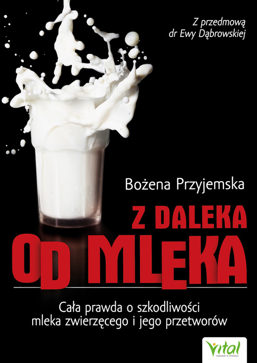 okładka Z daleka od mleka. Cała prawda o szkodliwości mleka zwierzęcego i jego przetworów ebook | epub, mobi | Bożena Przyjemska