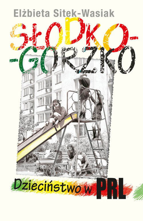 okładka Słodko-gorzko Dzieciństwo w PRL książka | Elżbieta Sitek-Wasiak
