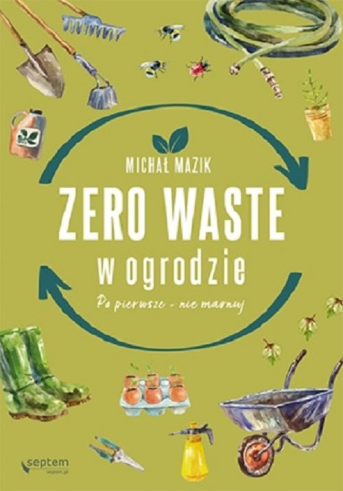 okładka Zero waste w ogrodzie Po pierwsze - nie marnuj książka | Mazik Michał