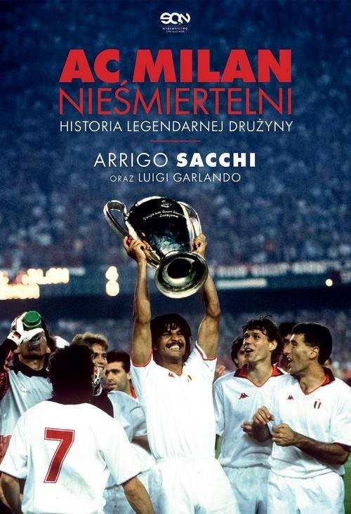 okładka AC Milan Nieśmiertelni Historia legendarnej drużyny książka | Arrigo Sacchi, Luigi Garlando