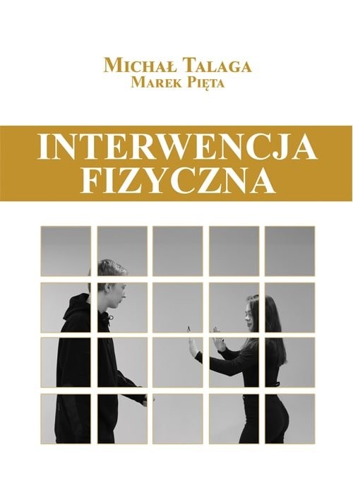 okładka Interwencja fizyczna Podręcznik dla pracowników placówek opiekuńczo-wychowawczych, resocjalizacyjnych i nie tylko książka | Michał Talaga