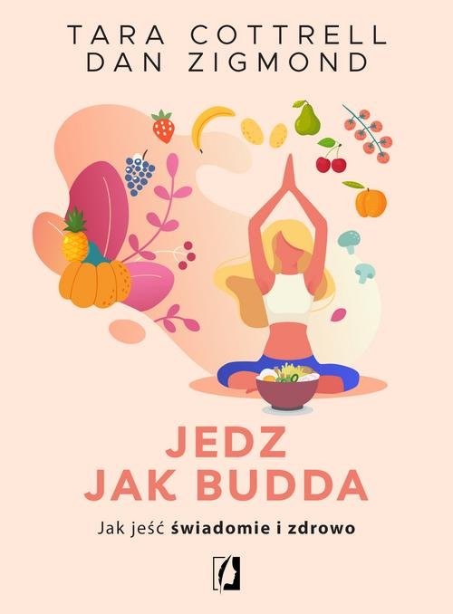 okładka Jedz jak Budda Jak jeść świadomie i zdrowo książka | Tara Cottrell, Dan Zigmond