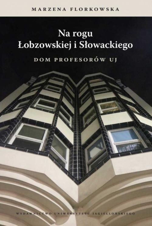 okładka Na rogu Łobzowskiej i Słowackiego Dom Profesorów UJ książka | Florkowska Marzena