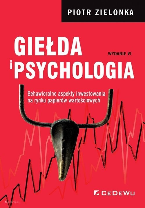 okładka Giełda i psychologia Behawioralne aspekty inwestowania na rynku papierów wartościowych (wyd. VI) książka | Piotr Zielonka