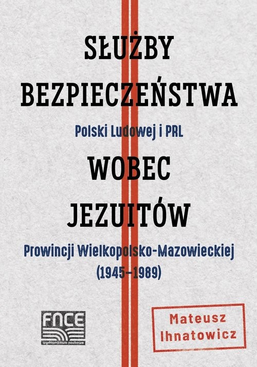 okładka Służby Bezpieczeństwa Polski Ludowej i PRL wobec jezuitów Prowincji Wielkopolsko-Mazowieckiej książka | Mateusz Ihnatowicz