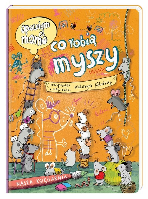 okładka Opowiem ci, mamo co robią myszy książka | Katarzyna Kołodziej