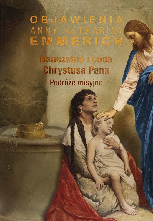 okładka Nauczanie i cuda Chrystusa Pana. Podróże misyjne ebook | epub, mobi | Anna Katharina Emmerich