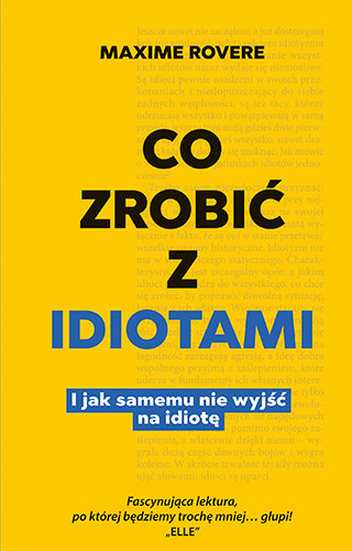 okładka Co zrobić z idiotami. I samemu nie wyjść na idiotę
 książka | Maxime Rovere