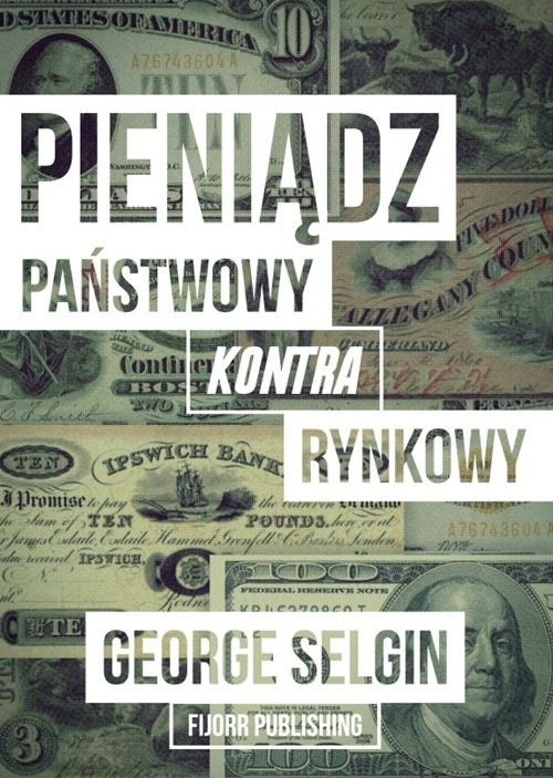 okładka Pieniądz - państwowy kontra rynkowy książka | Selgin George