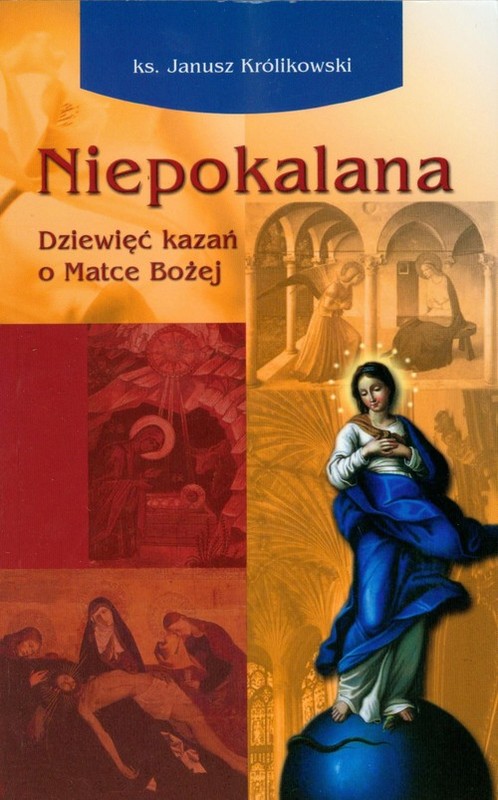 okładka Niepokalana Dziewięć kazań o Matce Bożej książka | Królikowski Janusz