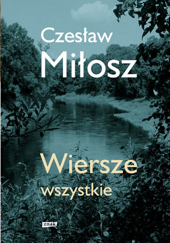 okładka Wiersze wszystkie. Wydanie uzupełnione książka | Czesław Miłosz