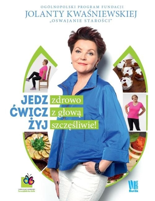 okładka Jedz zdrowo, ćwicz z głową, żyj szczęśliwie! książka | Jolanta Kwaśniewska
