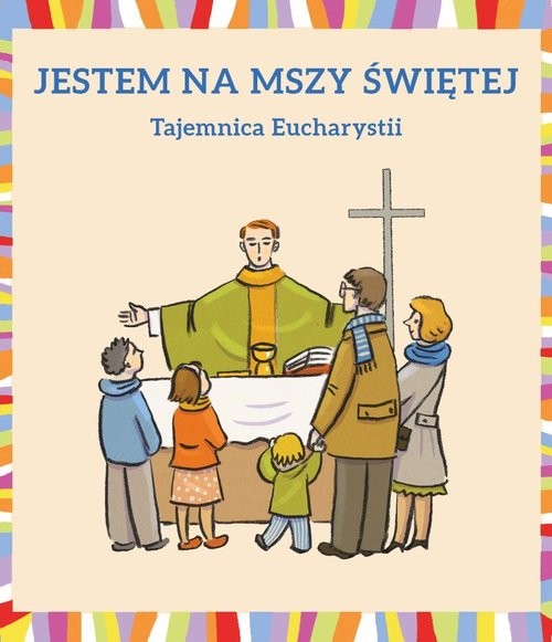 okładka Jestem na Mszy Świętej Tajemnica Eucharystii książka | Dudek Małgorzata