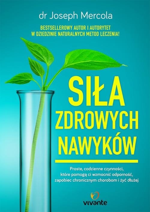 okładka Siła zdrowych nawyków Proste codzienne czynności, które pomogą wzmocnić odporność, zapobiec chorobom i żyć dłużej książka | Mercola Joseph