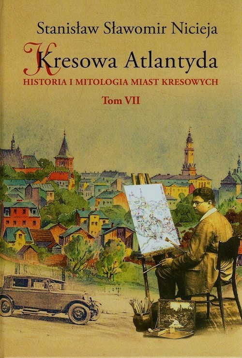 okładka Kresowa Atlantyda Tom 7 Historia i mitologia miast kresowych książka | Stanisław Sławomir Nicieja
