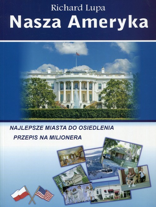 okładka Nasza Ameryka Najlepsze miasta do osiedlenia. Przepis na milionera. książka | Richard Lupa