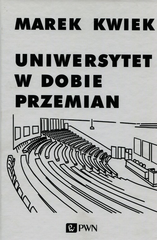 okładka Uniwersytet w dobie przemian Adaptacje instytucji akademickich do nowych warunków w Polsce i Europie książka | Marek Kwiek