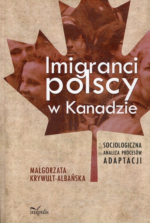 okładka Imigranci polscy w Kanadzie Socjologiczna analiza procesów adaptacji książka | Krywult-Albańska Małgorzata