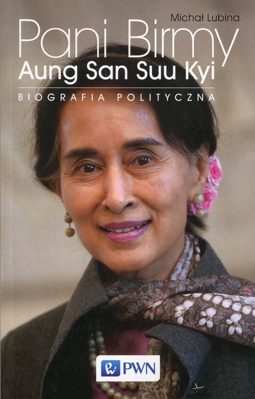 okładka Pani Birmy Aung San Suu Kyi. Biografia polityczna. książka | Michał Lubina