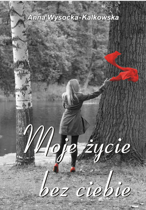 okładka Moje życie bez ciebie książka | Anna Wysocka-Kalkowska
