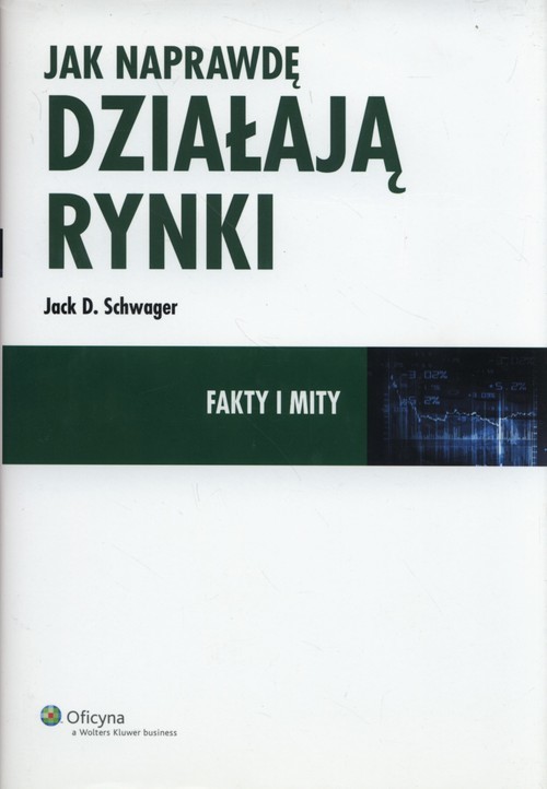 okładka Jak naprawdę działają rynki Fakty i mity książka | Jack D. Schwager
