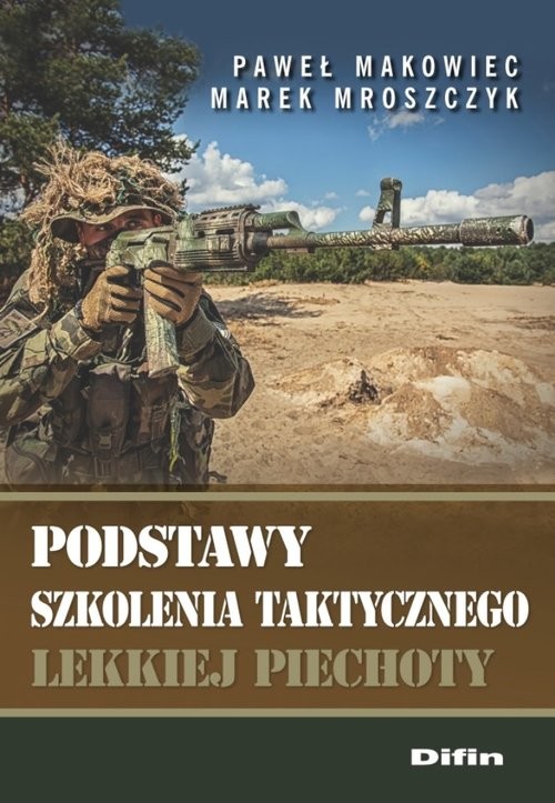 okładka Podstawy szkolenia taktycznego lekkiej piechoty książka | Paweł Makowiec, Marek Mroszczyk