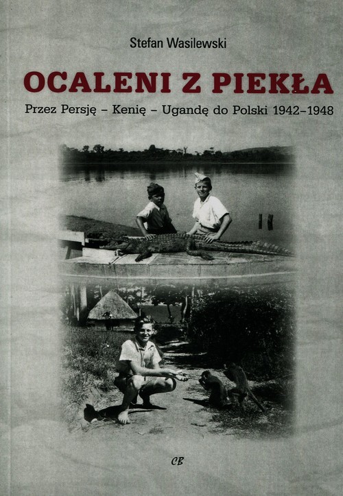 okładka Ocaleni z piekła Przez Persję - Kenię - Ugandę do Polski 1942-1948 książka | Stefan Wasilewski