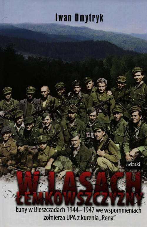 okładka W lasach łemkowszczyzny Łuny w Bieszczadach 1944-1947 we wspomnieniach żołnierza UPA z kurenia "Rena" książka | Dmytryk Iwan
