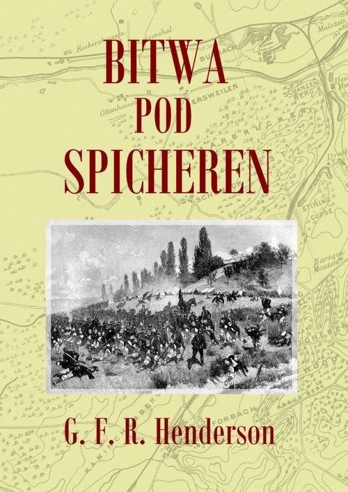 okładka Bitwa pod Spicheren 6 sierpnia 1870 roku książka | G. F. R. Henderson