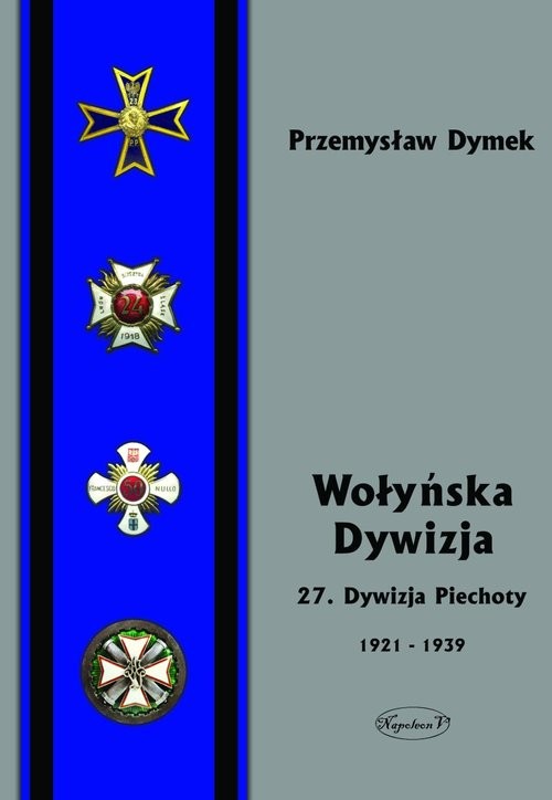 okładka Wołyńska Dywizja 27 Dywizja Piechoty w latach 1921-1939 książka | Przemysław Dymek